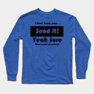 Don't stress just go full send Long Sleeve T-Shirt